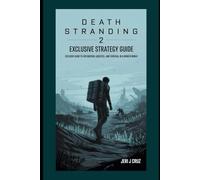Death Stranding 2 Exclusive strategy guide: Exclusive Guide to Exploration, Logistics, and Survival in a Broken World