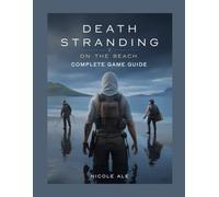 Death Stranding 2 On the Beach Complete Game Guide