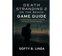 Death stranding 2: on the beach gameguide: A Complete Player’s Guide to Survival, Connection, and the Unknown