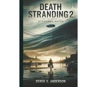 DEATH STRANDING 2: ON THE BEACH - STRATEGY GUIDE: Master Every Delivery, Survive the Unknown, and Uncover the Truth Behind the Beach