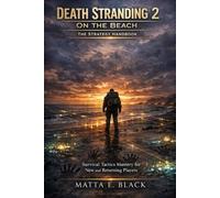Death Stranding 2 on the Beach: The Strategy Handbook: Survival, Tactics, Mastery for New and Returning Players