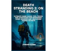 DEATH STRANDING 2: ON THE BEACH: Ultimate Game Guide, Tips, Tricks, and Strategies for Mastering Every Mission and Unlocking Hidden Secrets