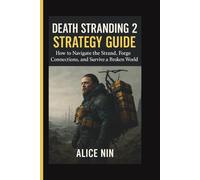 DEATH STRANDING 2 STRATEGY GUIDE: How to Navigate the Strand, Forge Connections, and Survive a Broken World