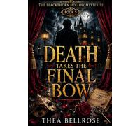 Death Takes the Final Bow: A London Theatre Murder Mystery Where an Actor Dies Before His Comeback and Political Secrets Refuse to Stay Buried (The Blackthorn Hollow Mysteries)