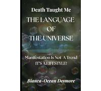 Death Taught Me THE LANGUAGE OF THE UNIVERSE: Manifestation Is Not A Trend - IT'S A LIFESTYLE!
