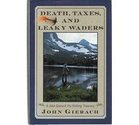 Death, Taxes, and Leaky Waders: A John Gierach Fly-Fishing Treasury