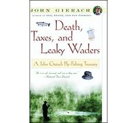 Death, Taxes, and Leaky Waders : A John Gierach Fly-Fishing Treasury by John Gierach (2000-06-05)