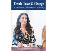 Death, Taxes & Change: A Practical Guide to Estate Planning