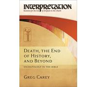 Death, the End of History, and Beyond (IRSC): Eschatology in the Bible (Interpretation: Resources for the Use of Scripture in the Ch)