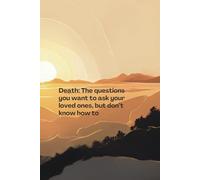 Death: The questions you want to ask your loved ones, but don’t know how.