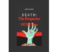 Death: The Respecter Of No Man: A Journey Through Stories That Remind Us What Truly Matters