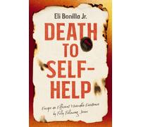 Death to Self-Help : Escape an Efficient Miserable Existence by Fully Following Jesus