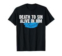 Death to Sin Alive in Him Baptism Christian T-Shirt