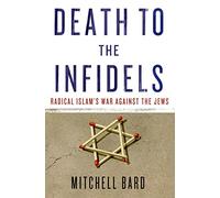 Death to the Infidels: Radical Islam's War Against the Jews