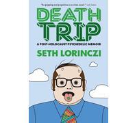 Death Trip: A Post-Holocaust Psychedelic Memoir