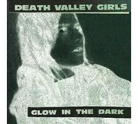 DEATH VALLEY GIRLS - GLOW IN THE DARK