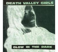 DEATH VALLEY GIRLS - GLOW IN THE DARK