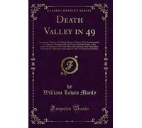 Death Valley in 49: Important Chapter of California Pioneer History; The Autobiography of a Pioneer, Detailing His Life From a Humble Home in the Green Mountains to the Gold Mines of California; And