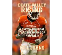 Death Valley Rising: Clemson Football and the Making of a Dynasty (Saturdays of Legend)