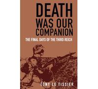Death Was Our Companion: The Final Days of the Third Reich