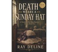 Death Wears a Sunday Hat: A Thornwick Hat Shop Mystery - Book 5