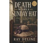 Death Wears a Sunday Hat: A Thornwick Hat Shop Mystery - Book 5
