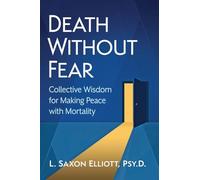 Death Without Fear: Collective Wisdom for Making Peace with Mortality