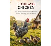 Deathlayer Chicken Handbook: The Complete Guide to Raising and Caring for Germany's Legendary Long-Laying Breed