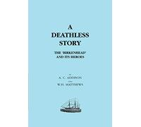 Deathless Story. The Birkenhead And Its Heroes: Deathless Story. The Birkenhead And Its Heroes