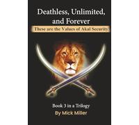 Deathless, Unlimited and Forever: These are the Values of Akal Security (A Trilogy By Mick Miller)