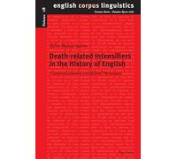 Deathrelated Intensifiers in the History of English: Grammaticalisation and Related Phenomena: 18 (English Corpus Linguistics)