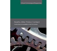 Deaths After Police Contact: Constructing Accountability in the 21st Century (Critical Criminological Perspectives)