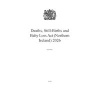 Deaths, Still-Births and Baby Loss Act (Northern Ireland) 2026 NIA Act CH 2 2026