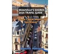 Deauville's Shores 2025 travel guide: "Where Charm Meets the Sea Breeze”