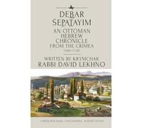 Debar Śepatayim: An Ottoman Hebrew Chronicle from the Crimea (1683-1730). Written by Krymchak Rabbi David Lekhno