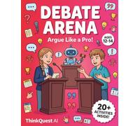 Debate Arena Playbook: Build Your Argument!: Advanced Argument & Rhetoric for Teens Ages 12-14 - Logical Fallacies, Persuasion & Critical Analysis