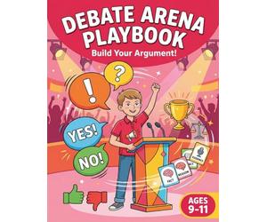 Debate Arena Playbook: Build Your Argument!: Argument & Reasoning Activities for Kids Ages 9-11 - Claims, Evidence, Fallacies & Counter-Arguments