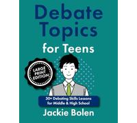 Debate Topics for Teens: 30+ Debating Skills Lessons for Middle & High School (Large Print Edition)