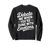 Debate When You're Done With Emotions Logical Thinker Sweatshirt