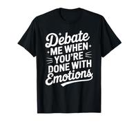 Debate When You're Done With Emotions Logical Thinker T-Shirt