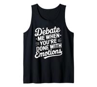 Debate When You're Done With Emotions Logical Thinker Tank Top