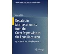 Debates in Macroeconomics from the Great Depression to the Long Recession: Cycles, Crises and Policy Responses (Springer Studies in the History of Economic Thought)