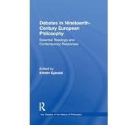 Debates in Nineteenth-Century European Philosophy: Essential Readings and Contemporary Responses (Key Debates in the History of Philosophy)
