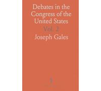 Debates in the Congress of the United States: With an Appendix Containing Important State Papers, Public Documents, Laws; Copious Index