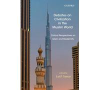 Debates On Civilization In The Muslim World: Critical Perspectives on Islam and Modernity: 2 (Works)