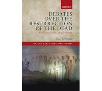 Debates over the Resurrection of the Dead: Constructing Early Christian Identity (Oxford Early Christian Studies)