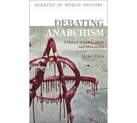 Debating Anarchism: A History of Action, Ideas and Movements (Debates in World History)