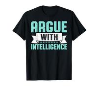 Debating Argue with Intelligence Logic Quote T-Shirt