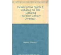 Debating Civil Rights & Debating the 60s (Debating Twentieth-Century America)