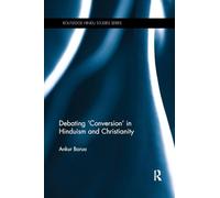 Debating 'Conversion' in Hinduism and Christianity (Routledge Hindu Studies Series)